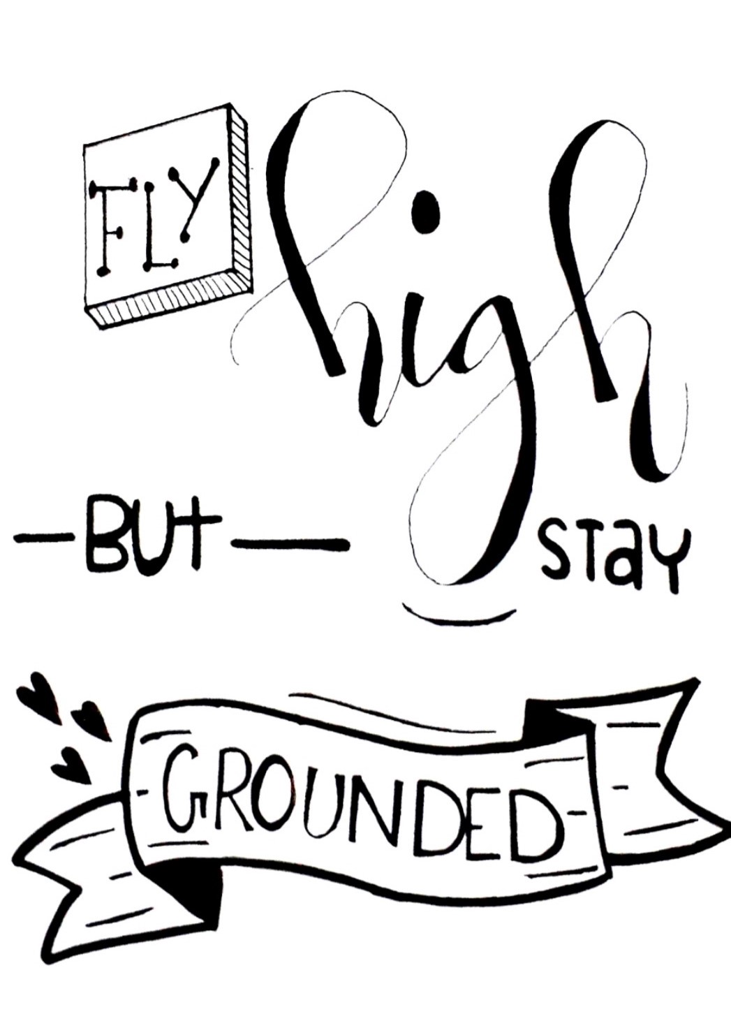 Fly high but stay grounded.